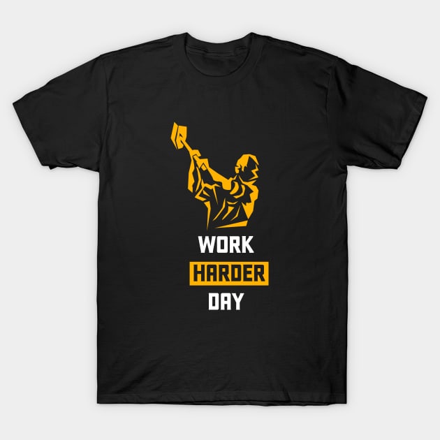 Work Harder Day T-Shirt by jazzworldquest